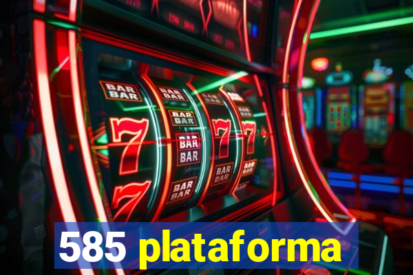 585 plataforma